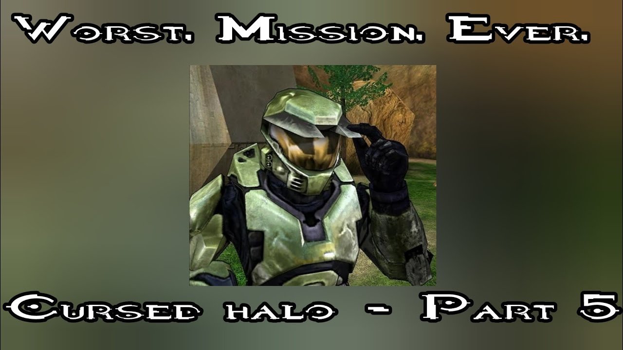 Worst. Mission. Ever. - Cursed Halo - Part 5
