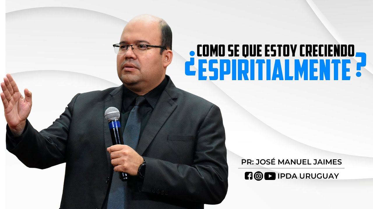 ¿Cómo sé que estoy creciendo espiritualmente? | Pr José Manuel Jaimes| 01-10-2024