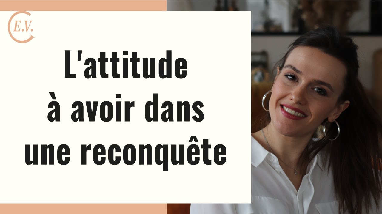 La bonne attitude à avoir en reconquête !