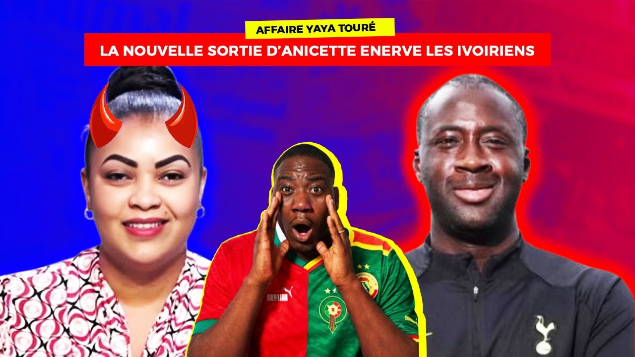 LES IVOIRIENS TRES ENERVÉS CONTRE ANICETTE APRES SA DERNIERE SORTIE SUR YAYA TOURÉ