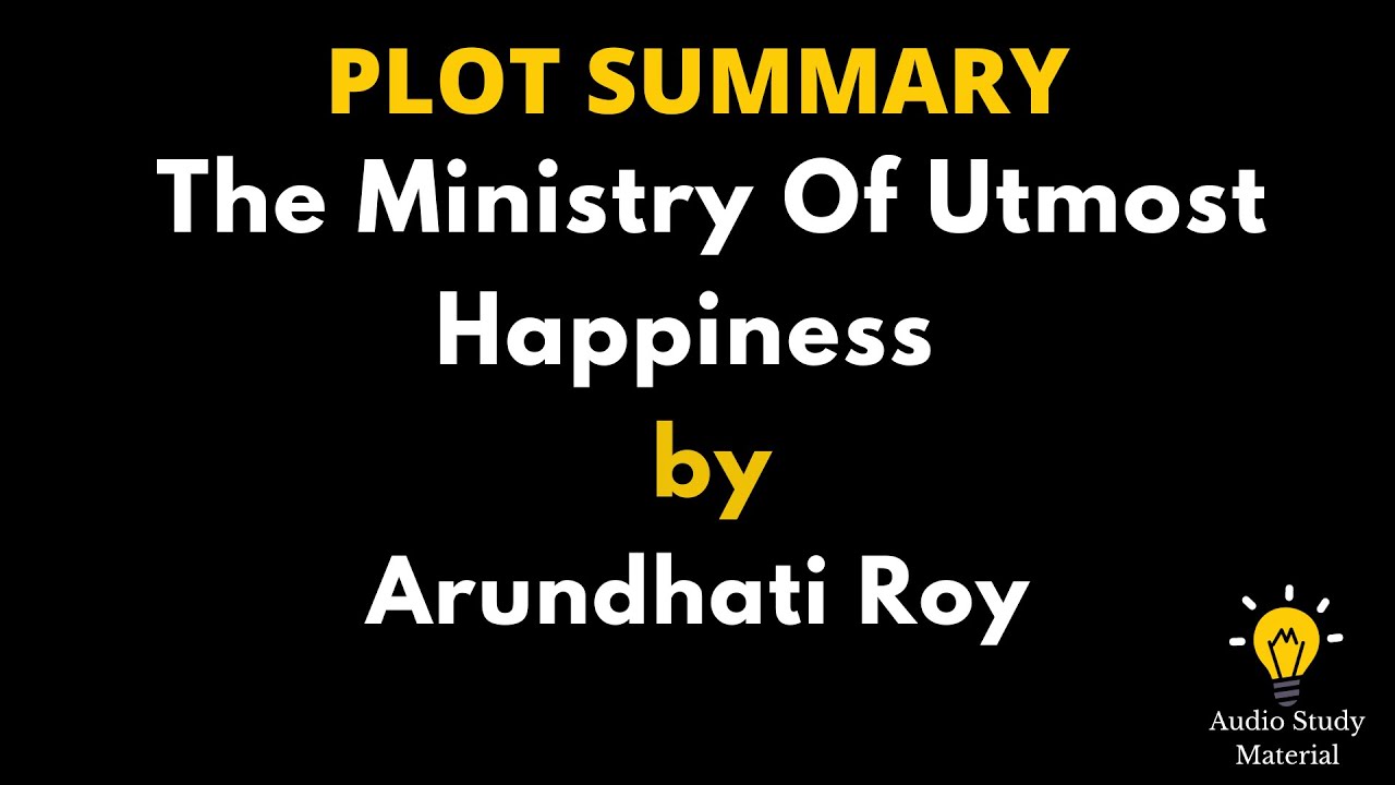 Plot Summary Of The Ministry Of Utmost Happiness By Arundhati Roy. -The Ministry Of Utmost Happiness