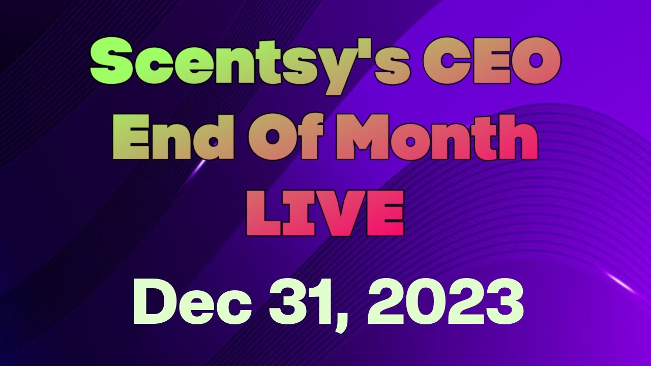 December 31, 2023 Scentsy's CEO End Of Month LIVE