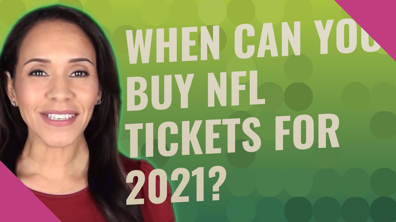 When can you buy NFL tickets for 2021?