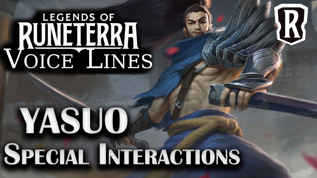 Yasuo - Special Interactions | Legends of Runeterra Voice Lines
