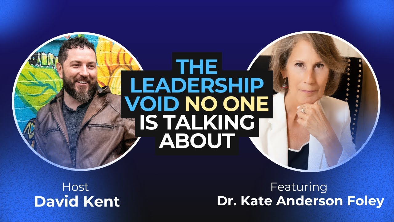 The Leadership Void No One Is Talking About (with Kate Anderson Foley)