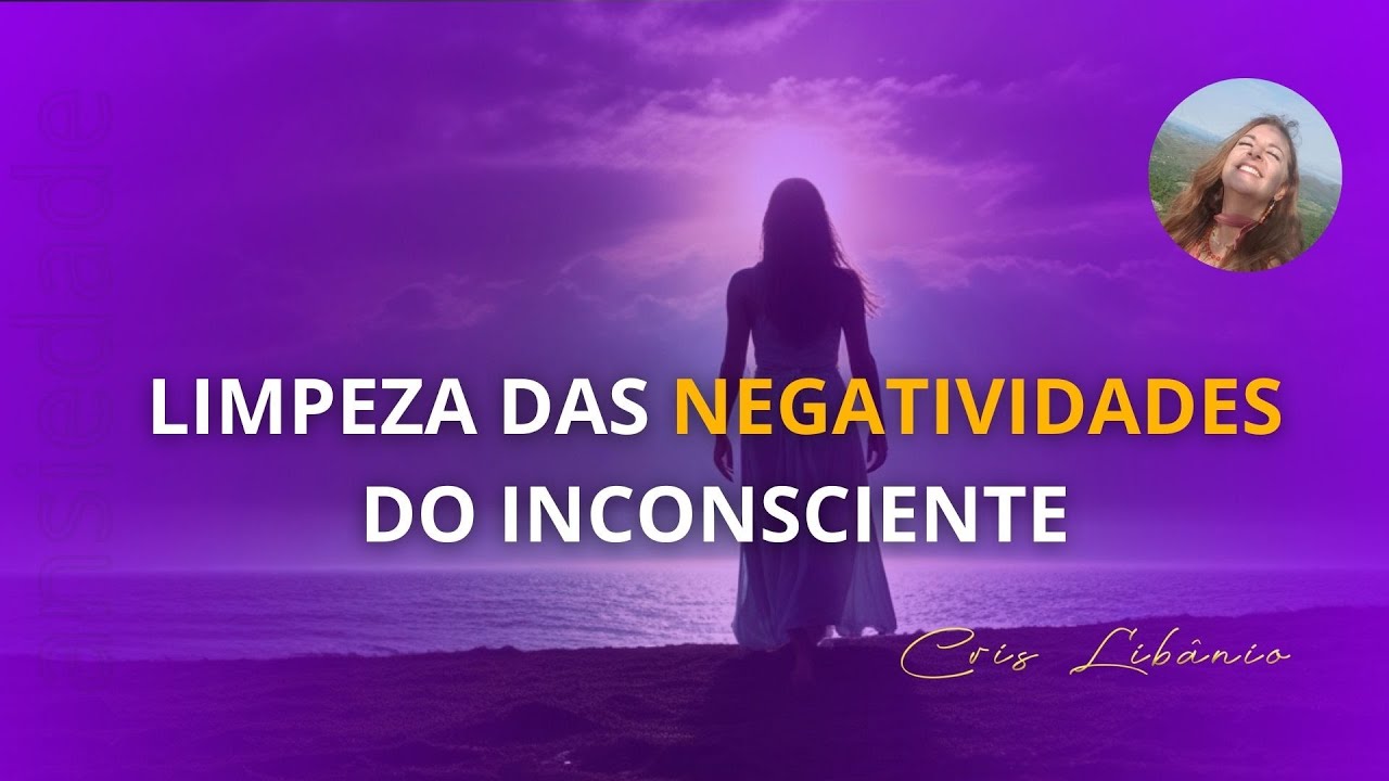 &Aacute;udio de Limpeza das Negatividades do Inconsciente | CrisLib&acirc;nio