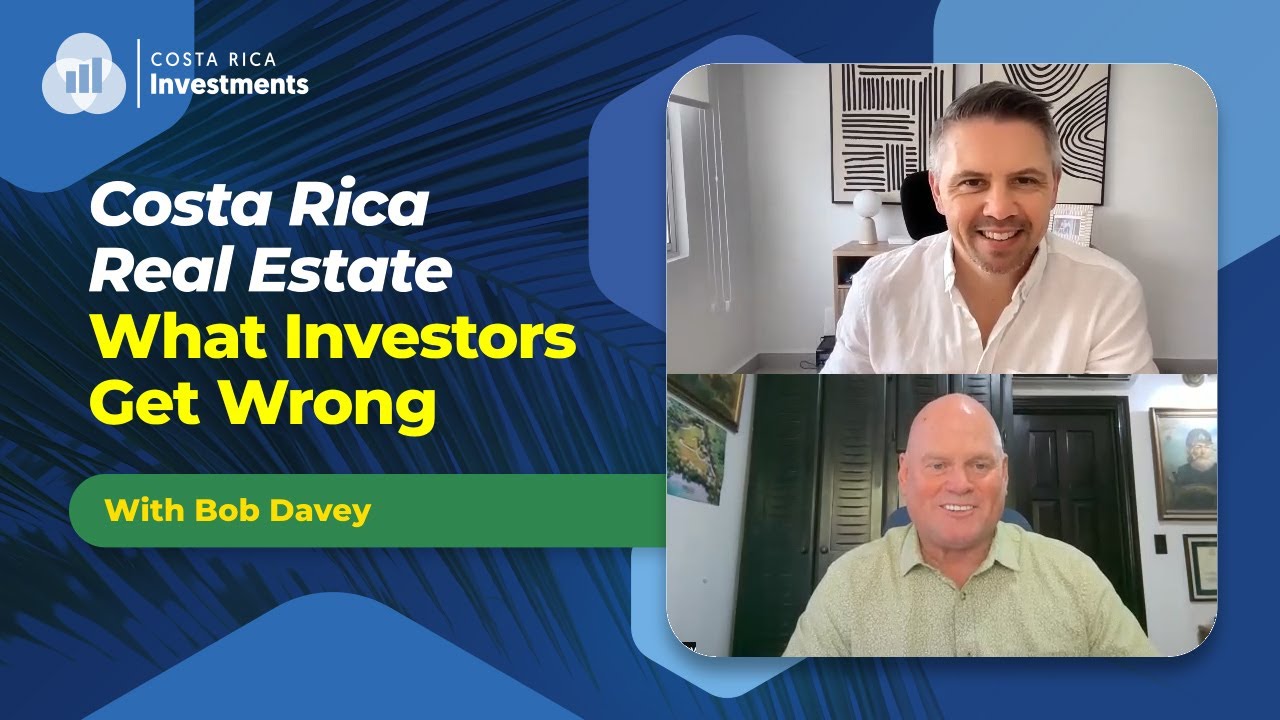 Costa Rica Real Estate, what investors get wrong with Bob Davey.