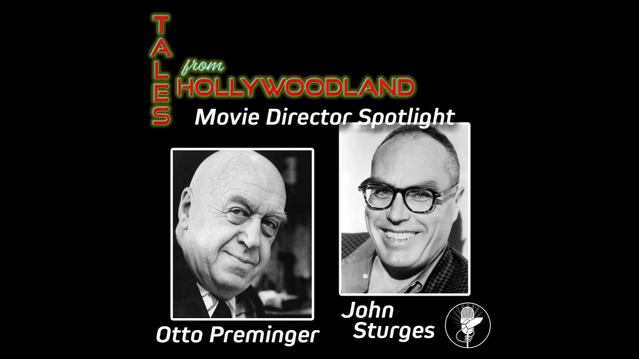 Movie Directors Spotlight: Otto Preminger and John Sturges | Tales From Hollywoodland