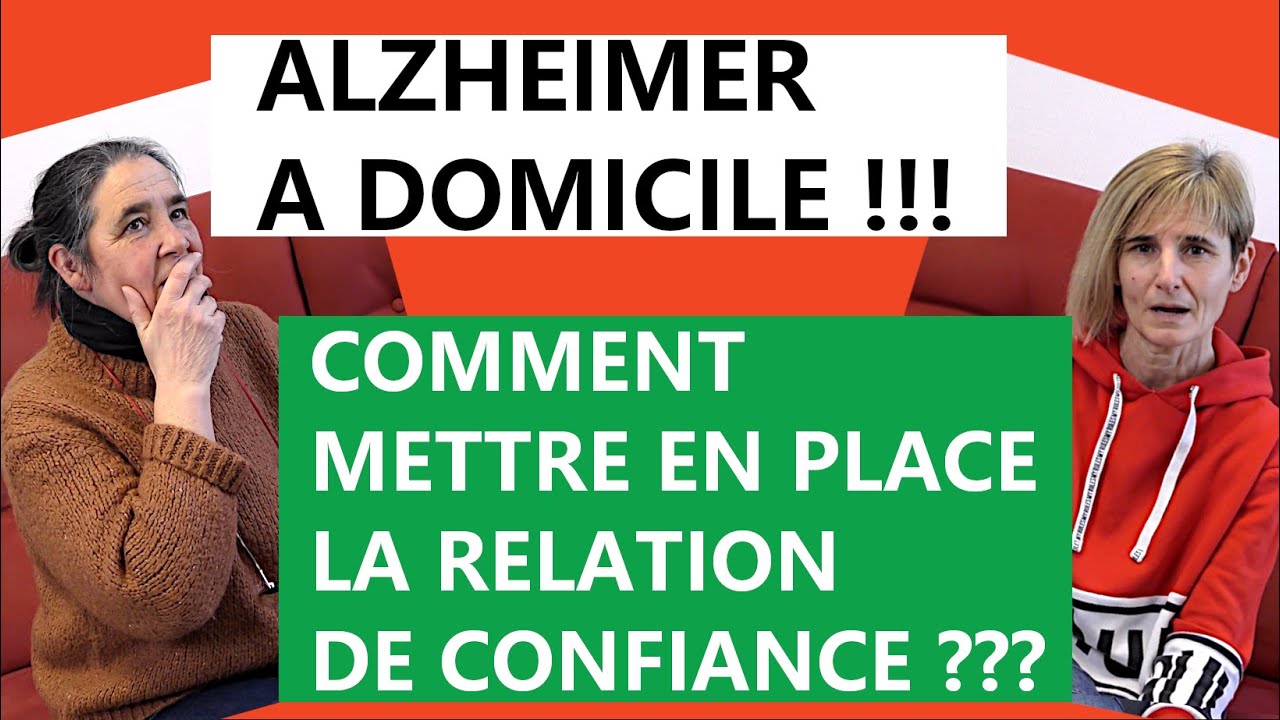Mettre en place la confiance ! Alzheimer à domicile !