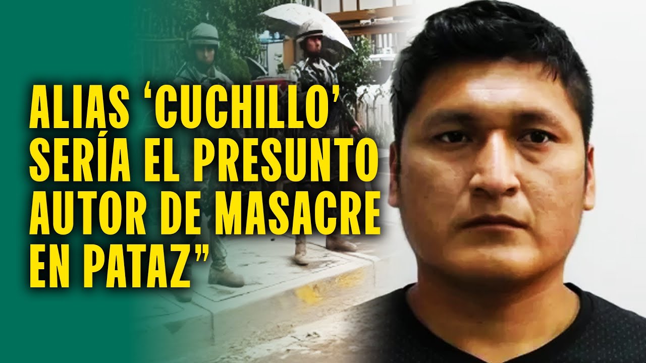 Alias 'Cuchillo' sería el presunto autor por asesinatos de 13 mineros en Pataz