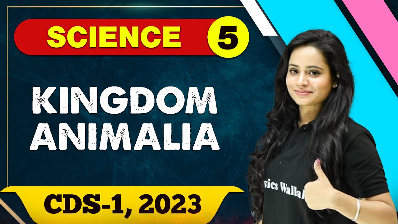Science 05 : Kingdom Animalia || CDS -1 2023