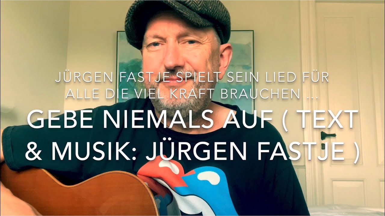 Gebe niemals auf (Text & Musik: Jürgen Fastje) Weltpremiere gespielt u. gesungen von Jürgen Fastje!