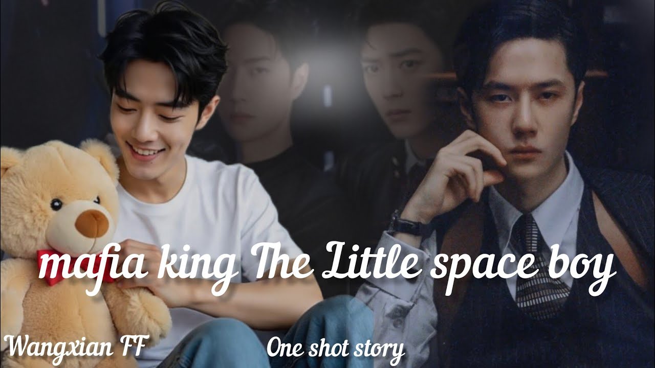 mafia king The Little space boy] one shot story] wangxian FF ❤️]