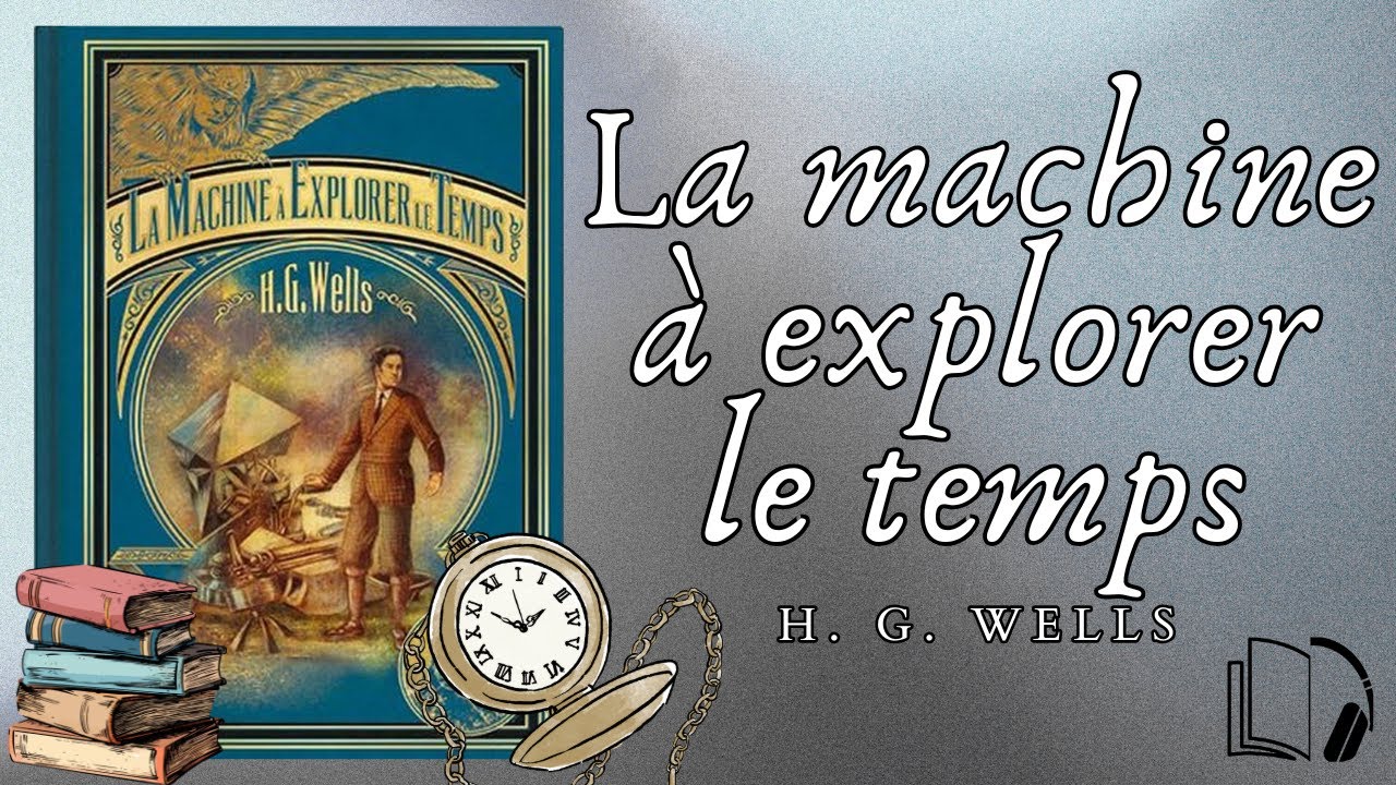 H. G. Wells - La machine à explorer le temps (Livre Audio COMPLET)