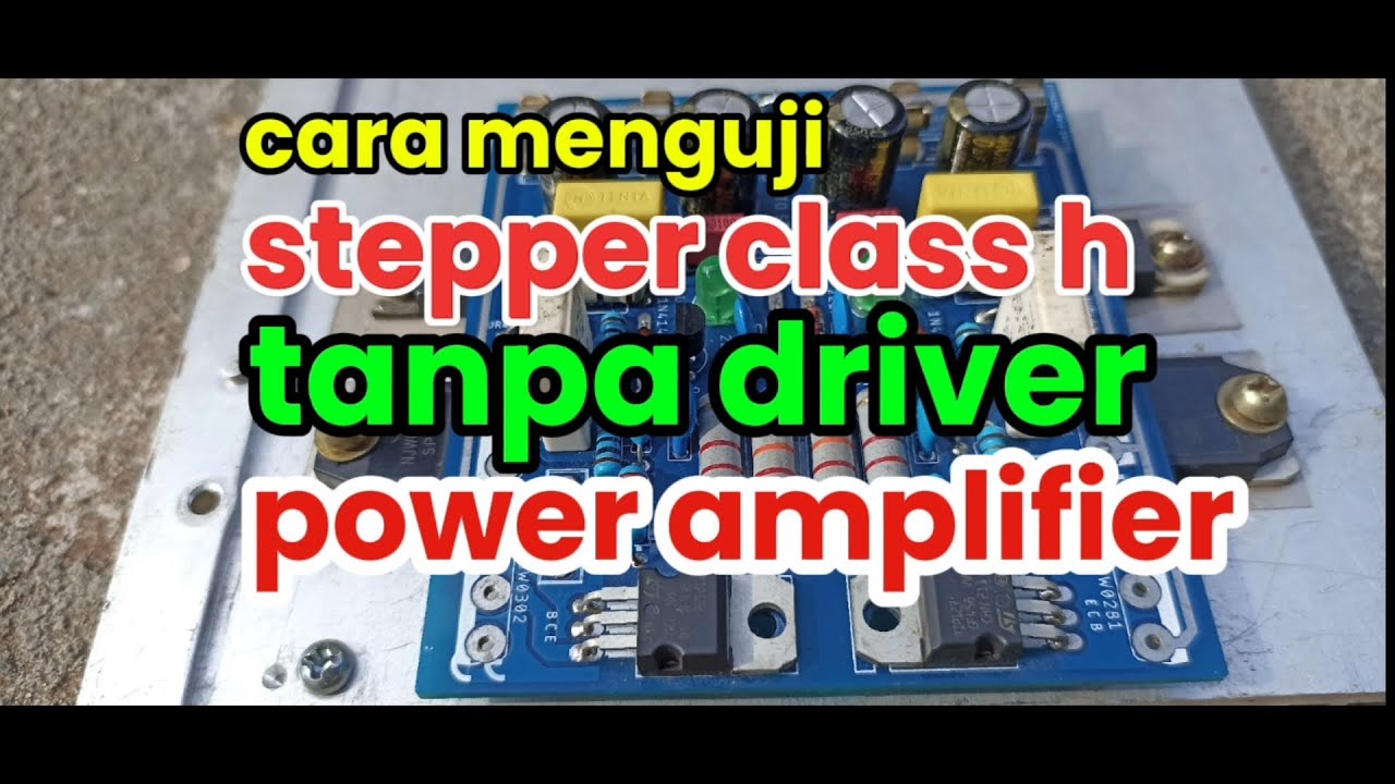 Cara Tes Stepper Class H Tanpa Power Amplifier