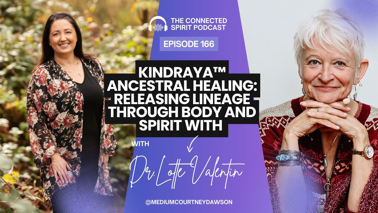 Kindraya™ Ancestral Healing: Releasing Lineage Through Body with Dr.Lotte Valentin