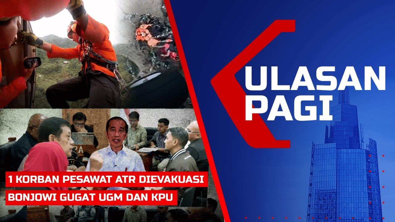 Ulasan Pagi- Korban Pesawat ATR 42-500 Dievakuasi, Bonjowi Gugat UGM-KPU di Sidang KIP Ijazah Jokowi
