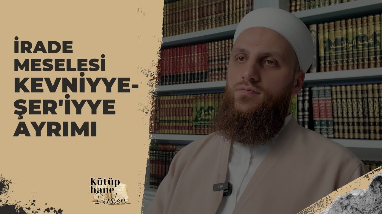 İrade Meselesi - Kevniyye/Şer'iyye Ayrımı | Ömer Faruk Korkmaz | Kütüphane Dersleri