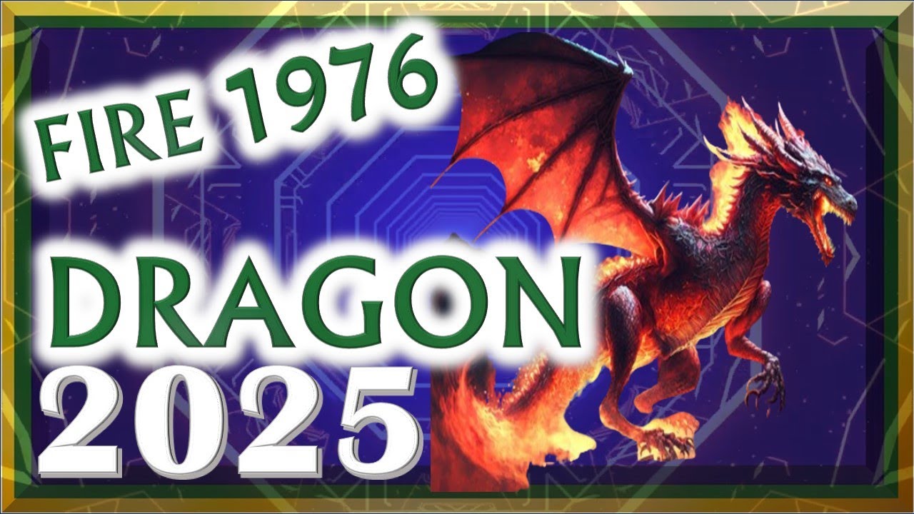 Dragon Horoscope 2025 | Fire Dragon 1976 | January 31, 1976 to February 17, 1977