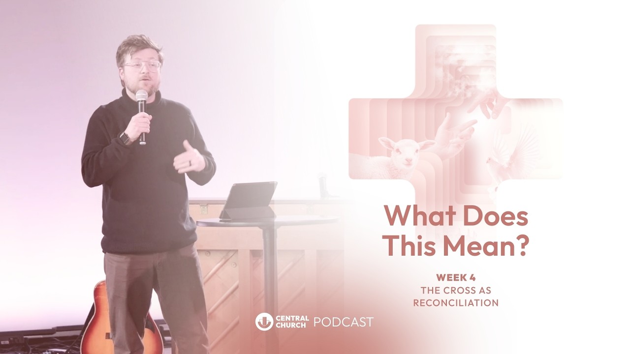 The Cross is our Reconciliation | What Does This Mean | Week 4