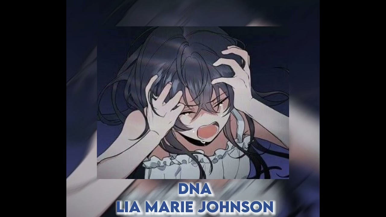 DNA- Lia Marie Johnson- Sped up