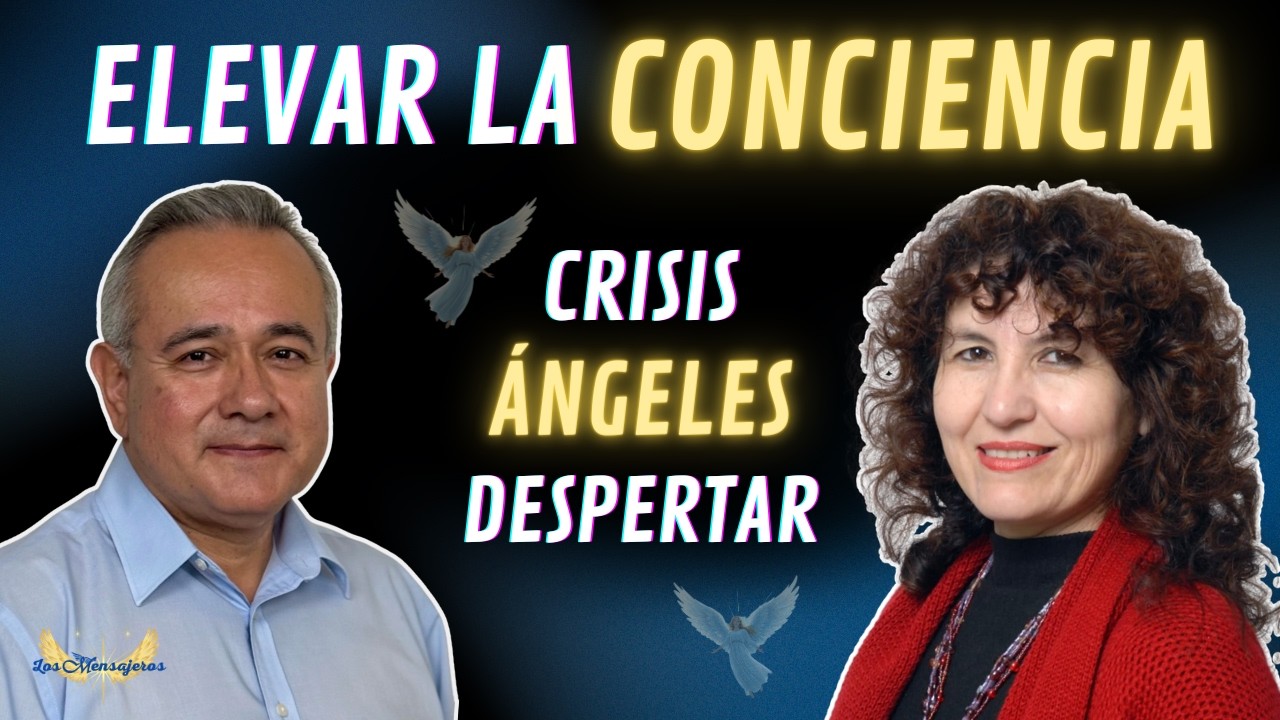 ELEVAR LA CONCIENCIA | Crisis, ángeles y el camino del despertar interior