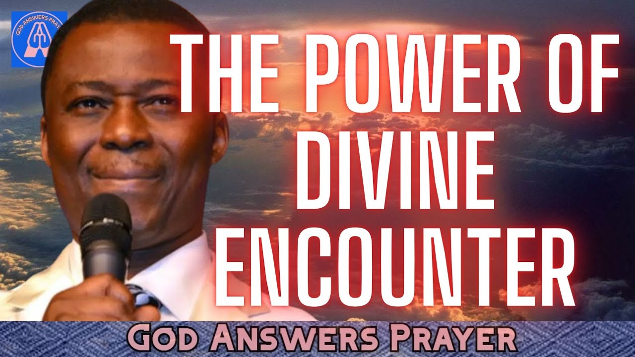 THE POWER OF DIVINE ENCOUNTER - DR DK OLUKOYA