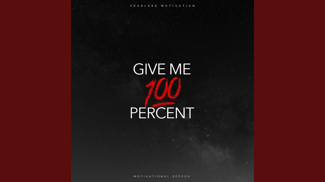 Give Me 100 Percent (Motivational Speech)