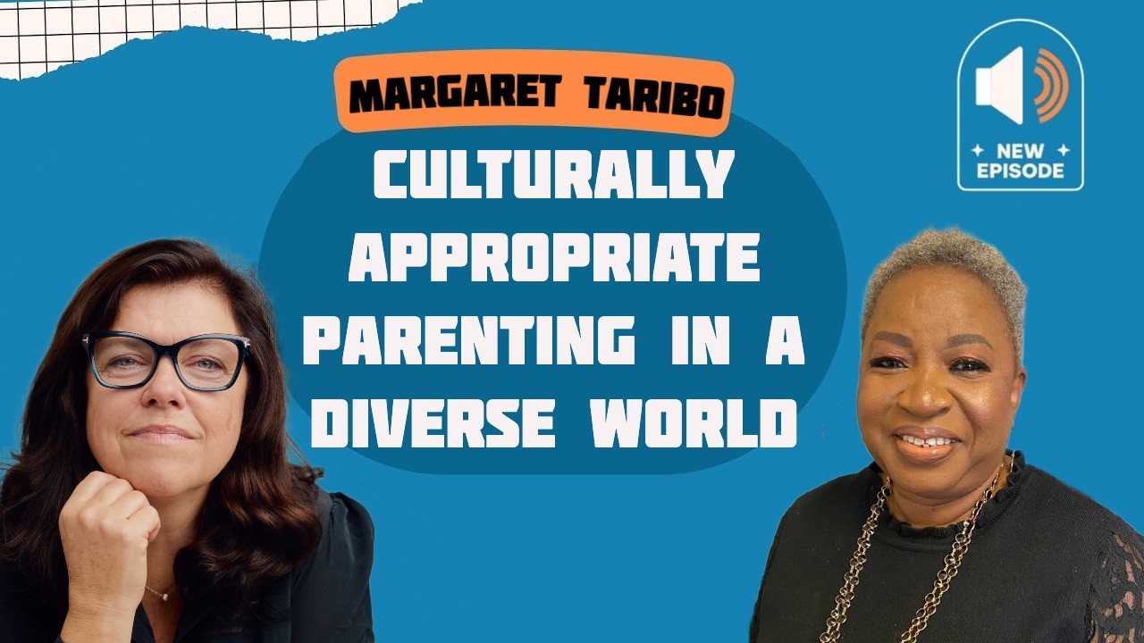 Culturally Appropriate Parenting in a Diverse World with Margaret Taribo