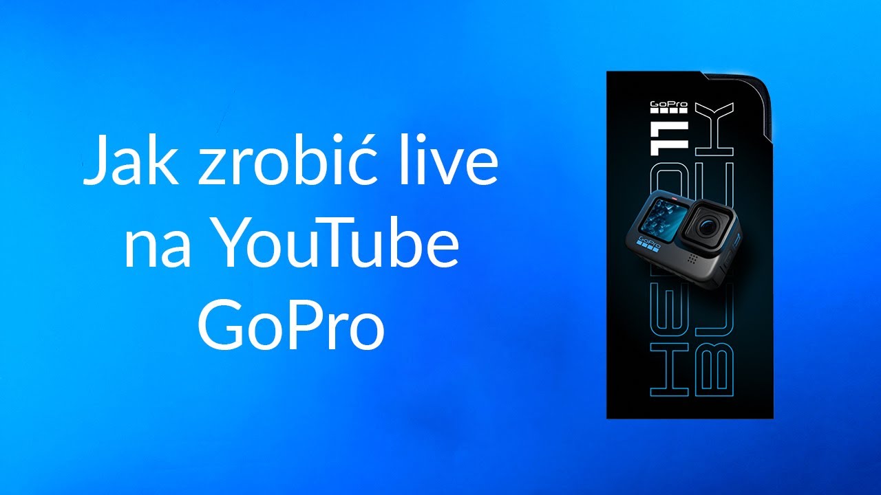 GoPro Transmisja na żywo YouTube | Poradnik GoHERO.pl