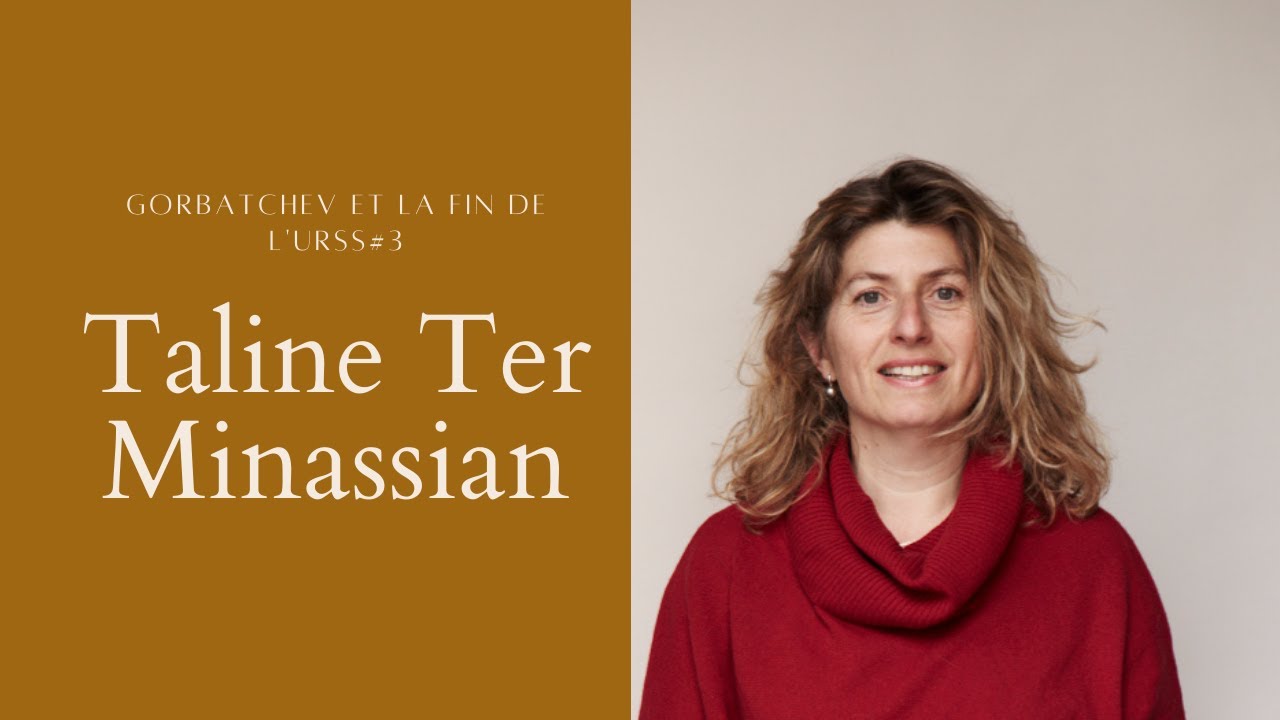 Taline Ter Minassian, historienne—Gorbatchev et la fin de l'URSS #2