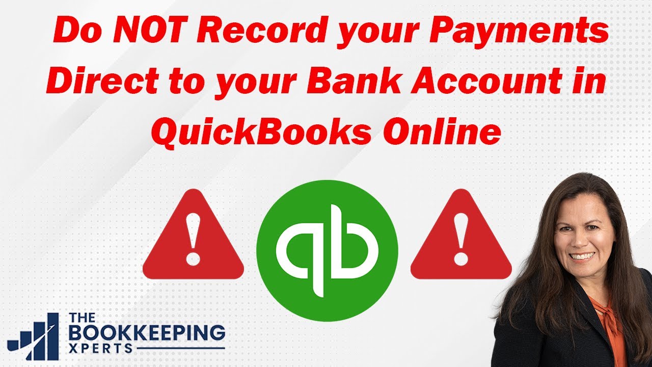 Why we do NOT Record your Payments Direct to your Bank Account in QuickBooks Online.