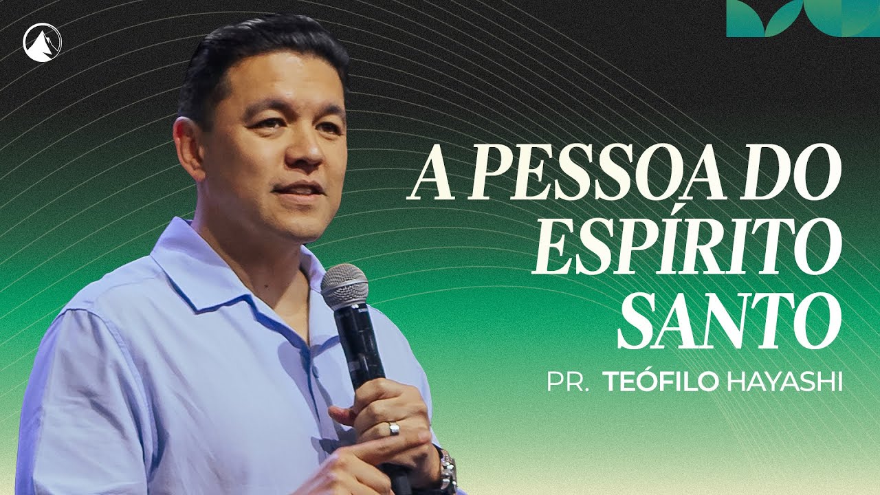 A PESSOA DO ESPÍRITO SANTO // Pr. Teófilo Hayashi