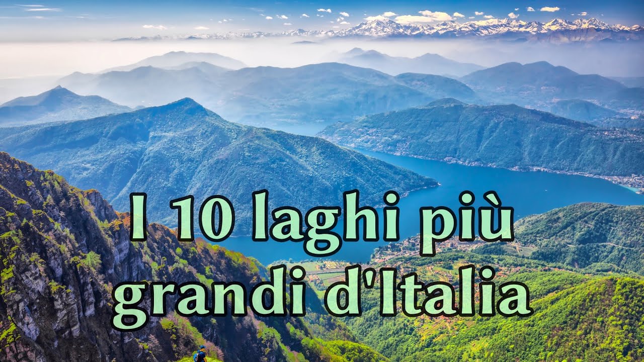 I 10 laghi più grandi d'Italia