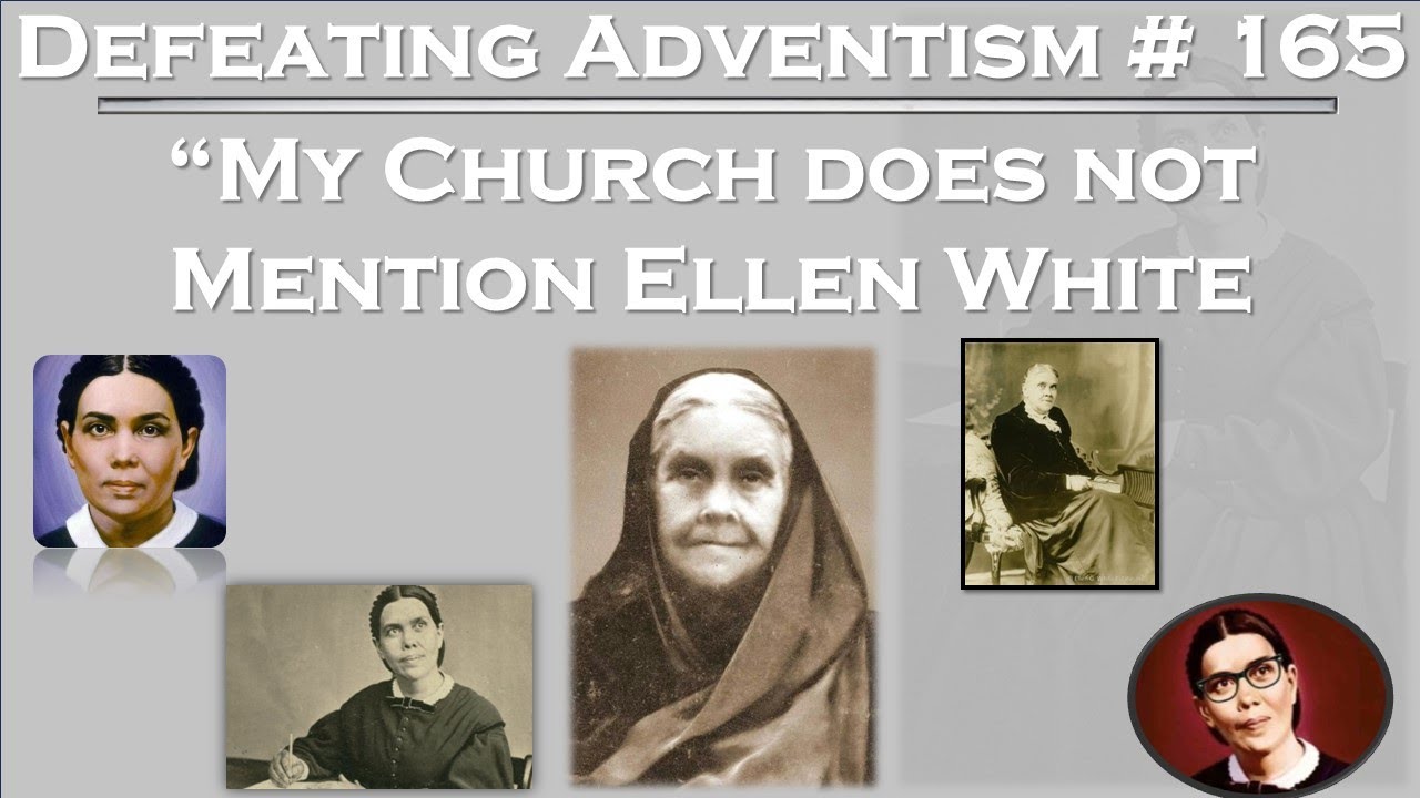 Defeating Adventism # 165– Seventh-day Adventists Who Try to Escape the Stain of Ellen White