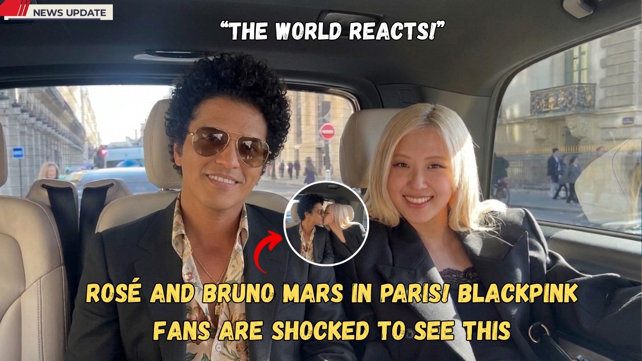 Rosé and Bruno Mars in Paris! BLACKPINK Fans Are Shocked to See This