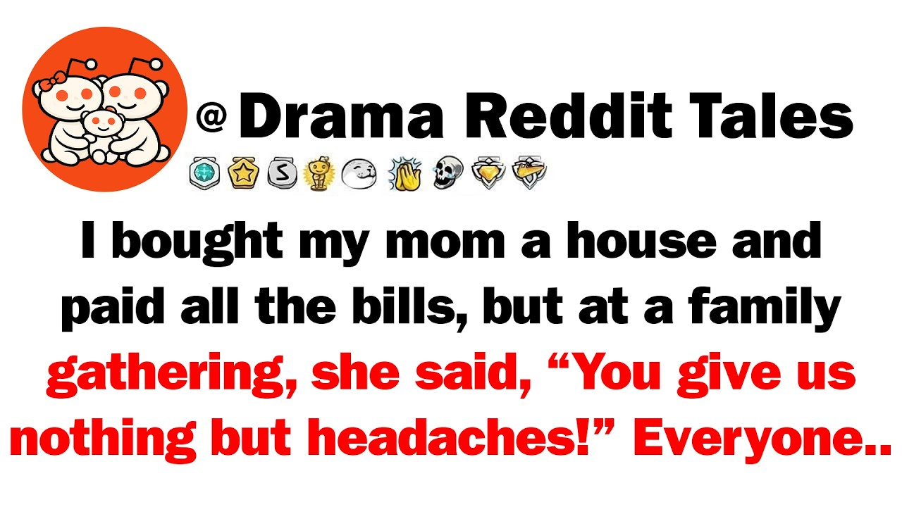 I Bought My Mom A House And Paid All The Bills, But At A Family Gathering, She Said, 