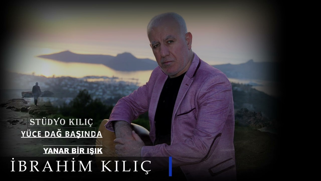 Yüce dağa başında yanar bir ışık İbrahim kılıç 