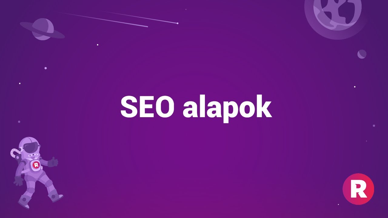 Mik a legfontosabb SEO alapok?