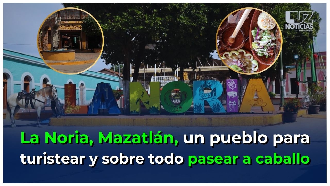 La Noria es un pueblo de Mazatlán para turistear y pasear en caballo que te va a encantar