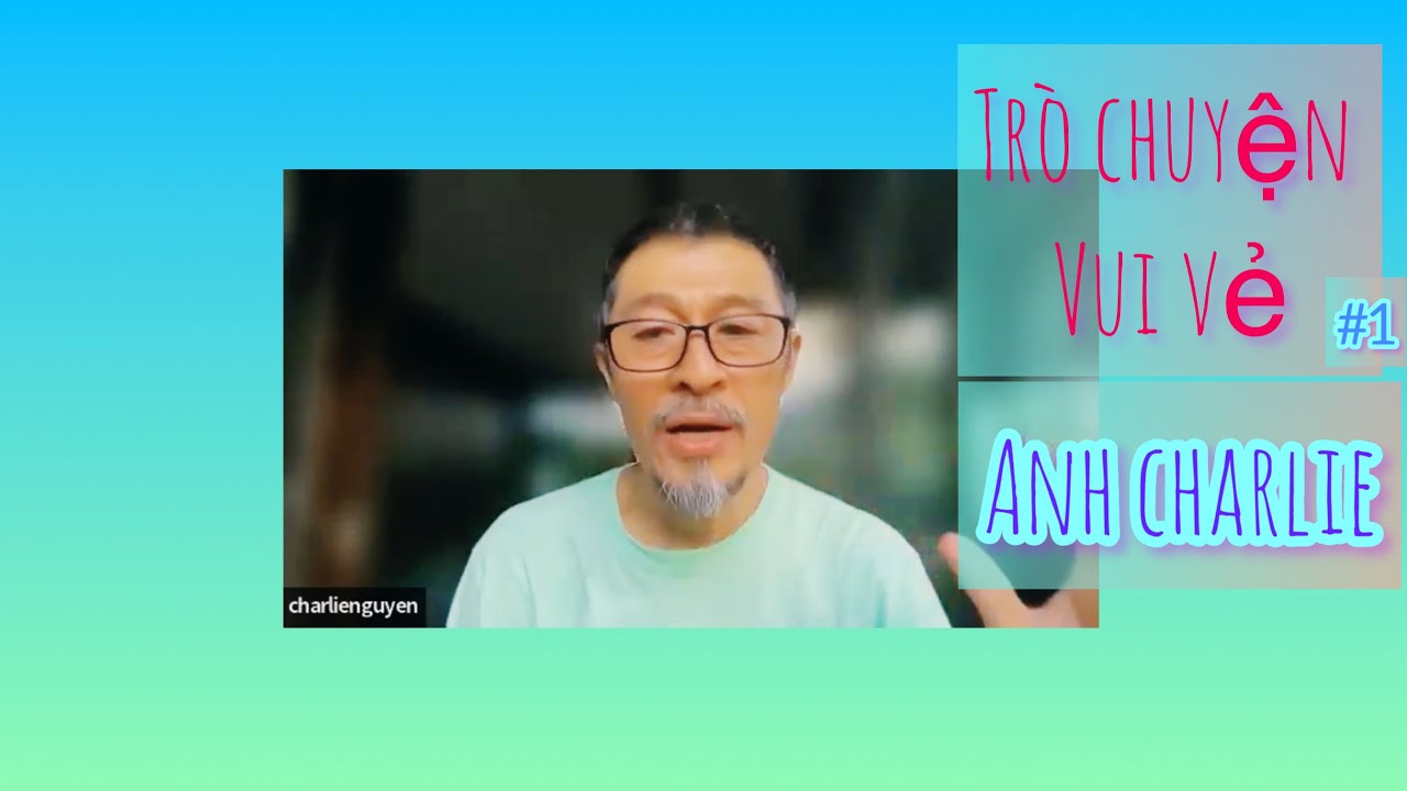 TRÒ CHUYỆN VUI VẺ: #1 ANH CHARLIE
