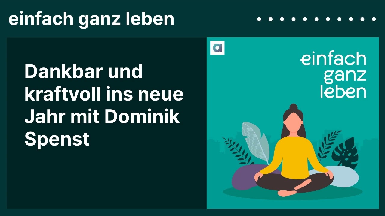 Dankbar und kraftvoll ins neue Jahr mit Dominik Spenst | einfach ganz leben