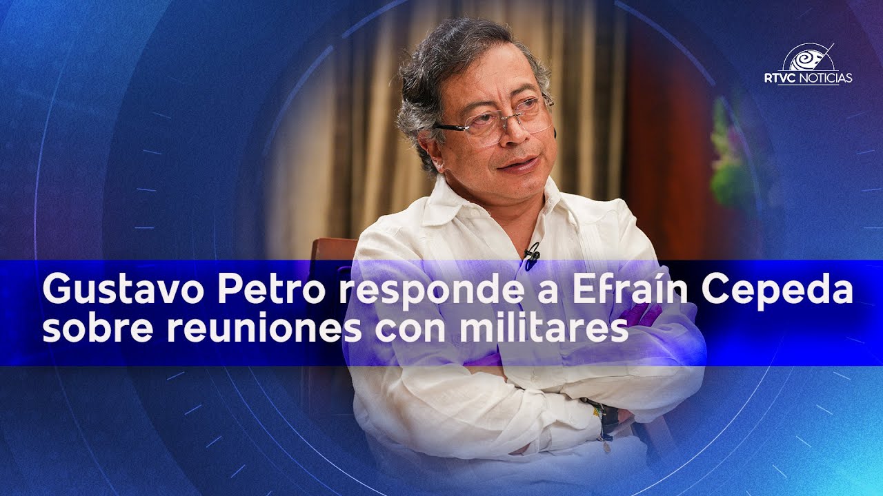 Gustavo Petro responde a Efraín Cepeda sobre reuniones con militares | RTVC Noticias