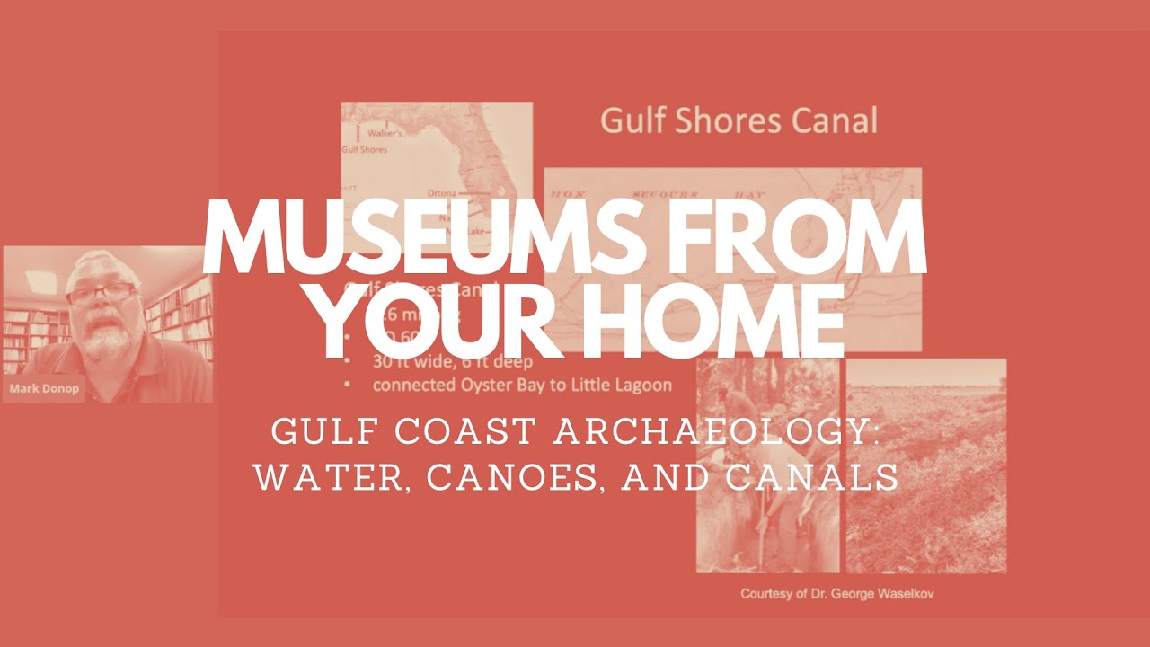 Museums From Your Home: Gulf Coast Archaeology - Water, Canoes, and Canals