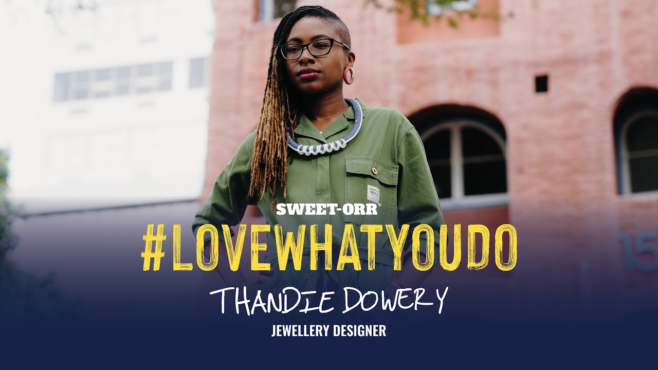 Sweet-Orr | #LoveWhatYouDo | Thandie Dowery | Jewellery Designer