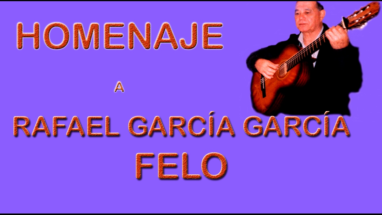 HOMENAJE a FELO - RAFAEL GARCÍA GARCÍA  -