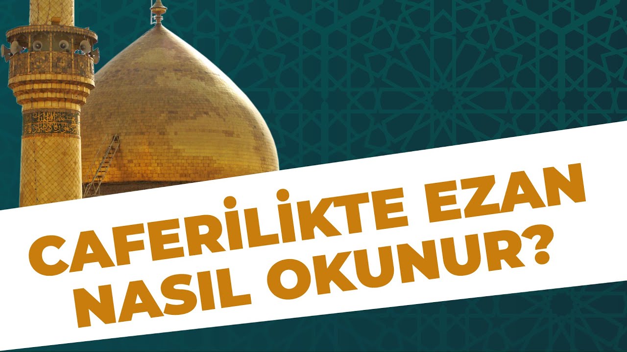 CAFERİ MEZHEBİNDE EZAN NASIL OKUNUR?