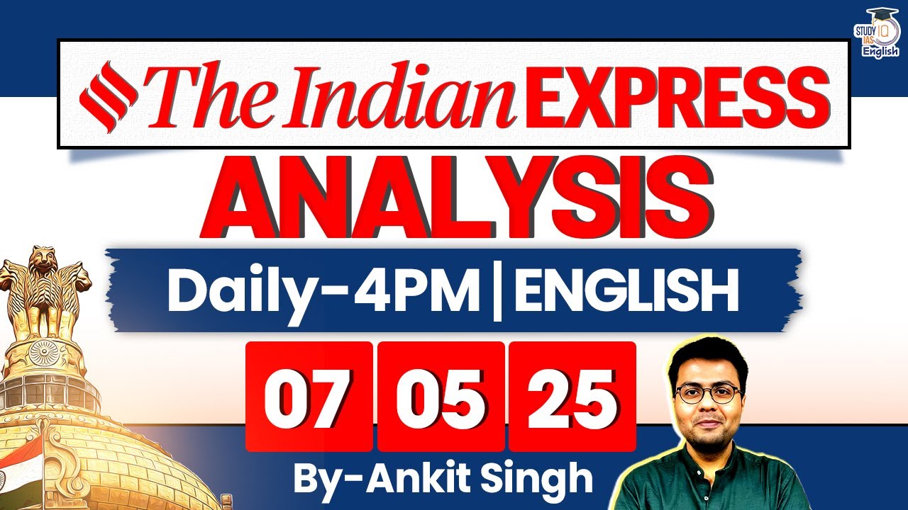 The Indian Express Analysis | 7 May 2025 | Daily Newspaper Analysis | UPSC CSE 2025