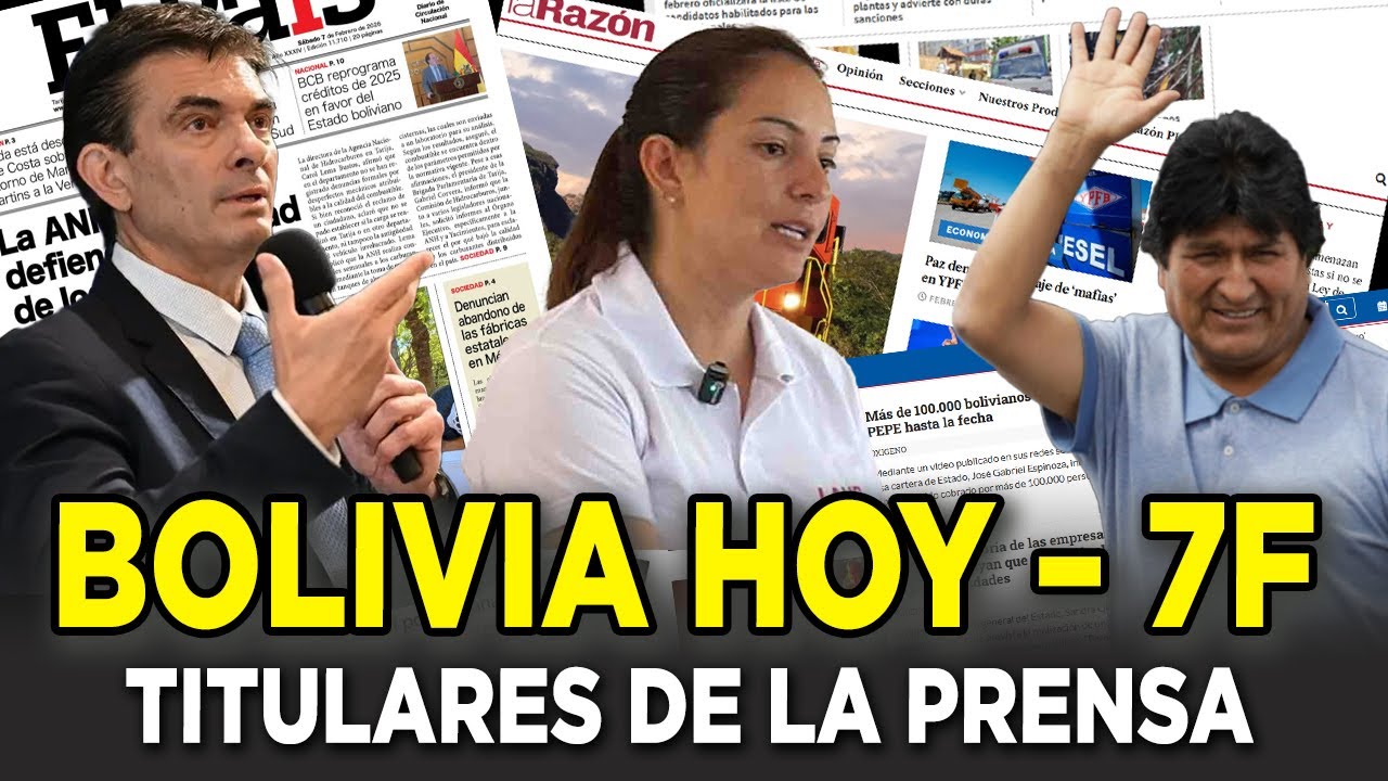 Titulares de Bolivia HOY | Prensa Nacional – 7 de febrero