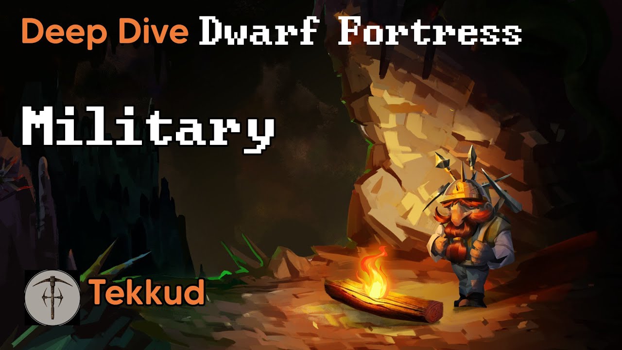 Deep Dive Dwarf Fortress: How to do everything military with @Tekkud